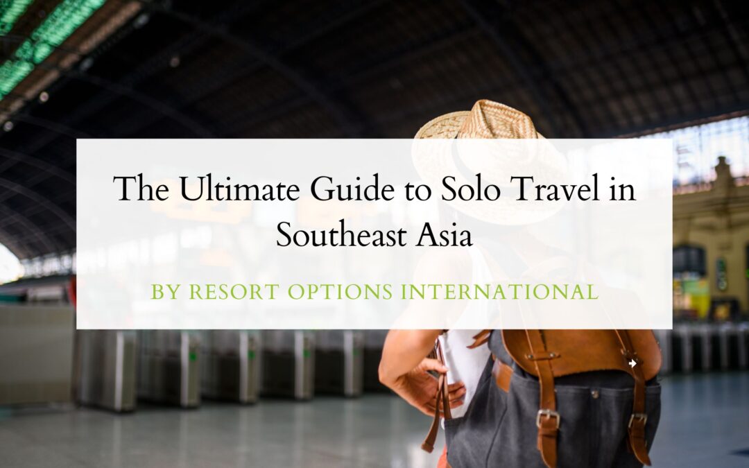 The Ultimate Guide to Solo Travel in Southeast Asia
