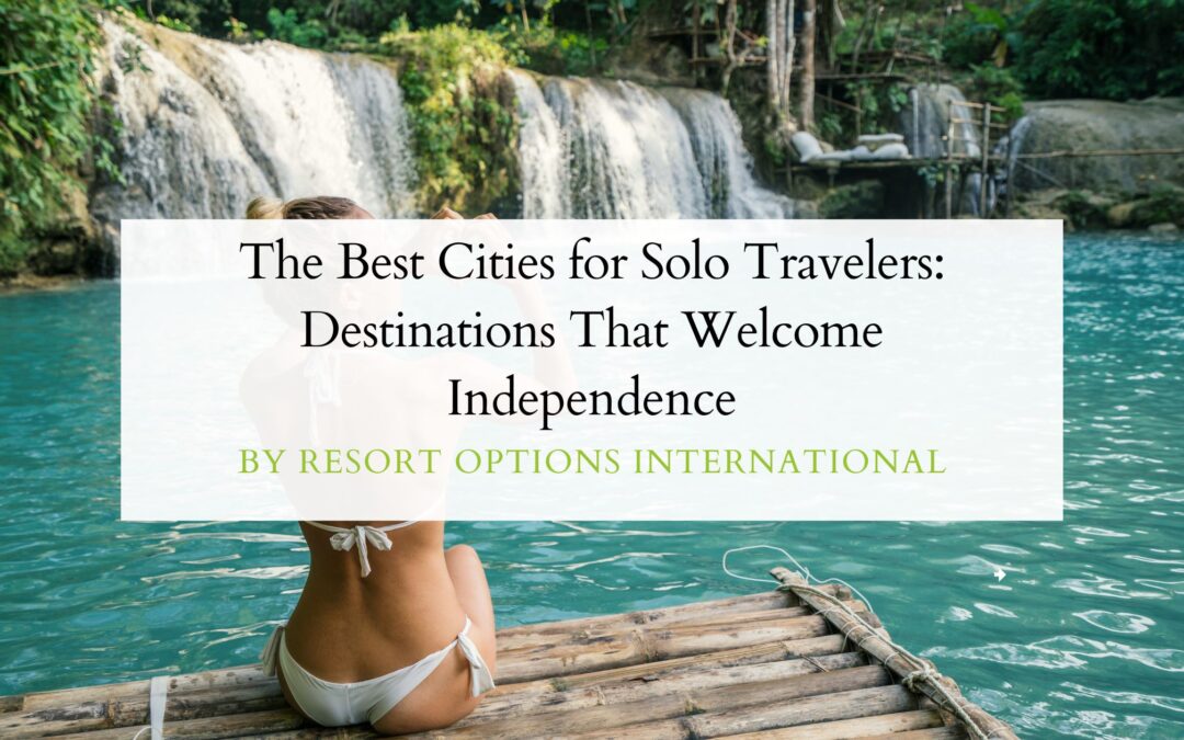The Best Cities for Solo Travelers: Destinations That Welcome Independence